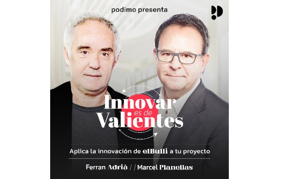 Profesionalhoreca, podcast de Ferrán Adrià  y Marcel Planellas, "Innovar es de Valientes"