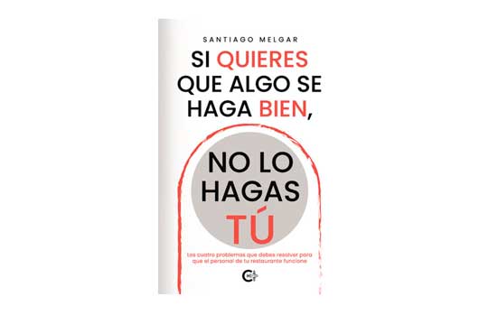 ProfesionalHoreca, libro 'Si quieres que algo se haga bien, no lo hagas tú'